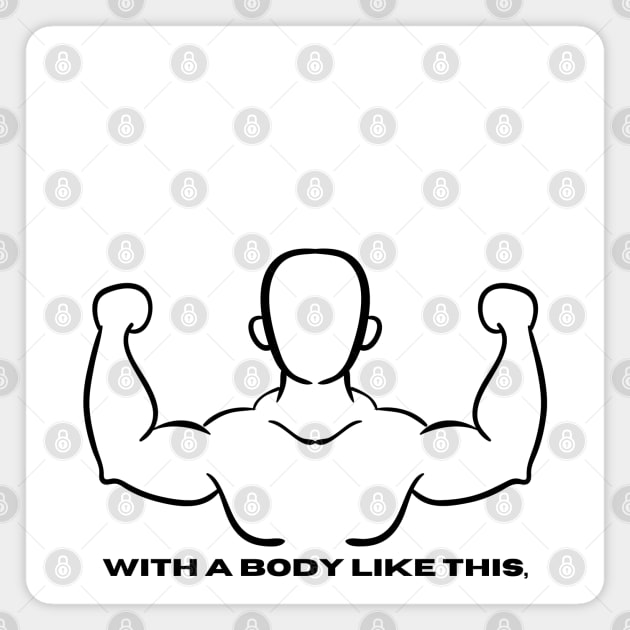 Whit a body like this, who needs hair? Funny Phrase, Men Humor, Joke Guy Magnet by JK Mercha